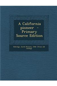 A California Pioneer - Primary Source Edition