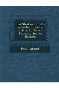 Das Staatsrecht Des Deutschen Reiches, Dritte Auflage - Primary Source Edition