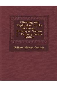 Climbing and Exploration in the Karakoram-Himalayas, Volume 1 - Primary Source Edition
