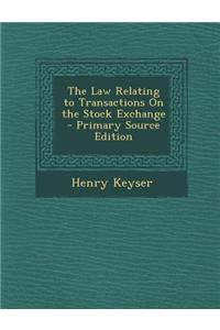 The Law Relating to Transactions on the Stock Exchange - Primary Source Edition
