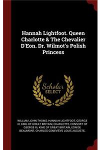 Hannah Lightfoot. Queen Charlotte & The Chevalier D'Eon. Dr. Wilmot's Polish Princess