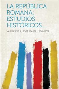 La Republica Romana; Estudios Historicos...
