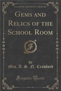 Gems and Relics of the School Room (Classic Reprint)
