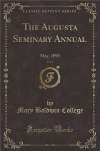 The Augusta Seminary Annual, Vol. 3: May, 1893 (Classic Reprint): May, 1893 (Classic Reprint)