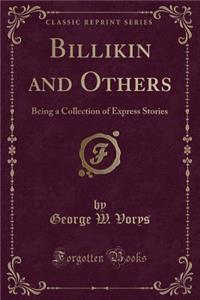 Billikin and Others: Being a Collection of Express Stories (Classic Reprint)