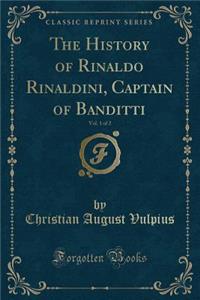 The History of Rinaldo Rinaldini, Captain of Banditti, Vol. 1 of 2 (Classic Reprint)