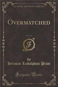 Overmatched, Vol. 2 of 3 (Classic Reprint)