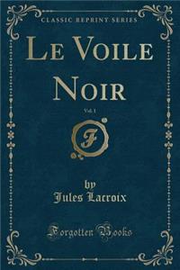 Le Voile Noir, Vol. 1 (Classic Reprint)