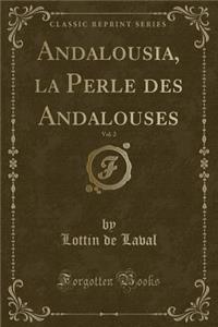 Andalousia, La Perle Des Andalouses, Vol. 2 (Classic Reprint)