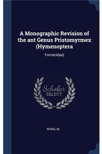 Monographic Revision of the ant Genus Pristomyrmex (Hymenoptera