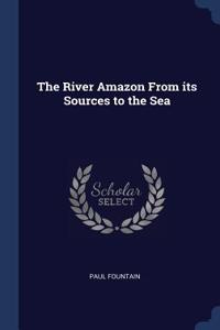 River Amazon From its Sources to the Sea