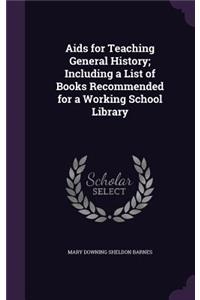 AIDS for Teaching General History; Including a List of Books Recommended for a Working School Library