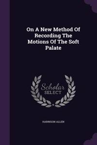 On A New Method Of Recording The Motions Of The Soft Palate
