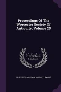 Proceedings of the Worcester Society of Antiquity, Volume 25