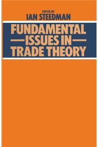 Fundamental Issues in Trade Theory