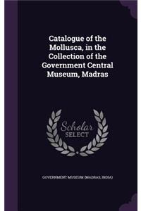 Catalogue of the Mollusca, in the Collection of the Government Central Museum, Madras