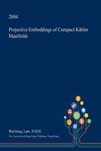 Projective Embeddings of Compact Kahler Manifolds