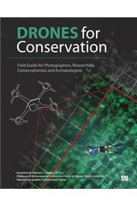 Drones for Conservation - Field Guide for Photographers, Researchers, Conservationists and Archaeologists