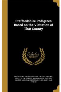 Staffordshire Pedigrees Based on the Visitation of That County