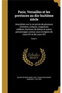 Paris, Versailles Et Les Provinces Au Dix-Huitieme Siecle