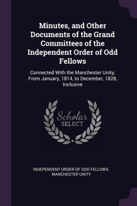 Minutes, and Other Documents of the Grand Committees of the Independent Order of Odd Fellows