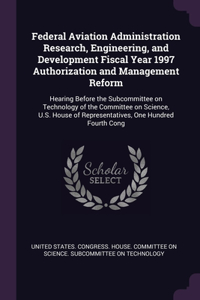 Federal Aviation Administration Research, Engineering, and Development Fiscal Year 1997 Authorization and Management Reform