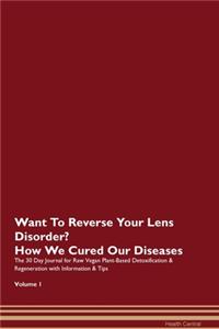 Want To Reverse Your Lens Disorder? How We Cured Our Diseases. The 30 Day Journal for Raw Vegan Plant-Based Detoxification & Regeneration with Information & Tips Volume 1