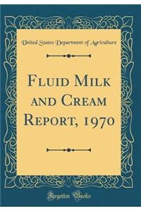 Fluid Milk and Cream Report, 1970 (Classic Reprint)