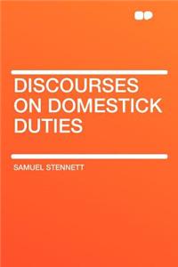 Discourses on Domestick Duties