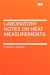 Laboratory Notes on Heat Measurements