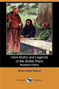Hero-Myths and Legends of the British Race (Illustrated Edition) (Dodo Press)