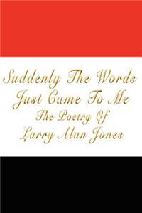 Suddenly The Words Just Came To Me
