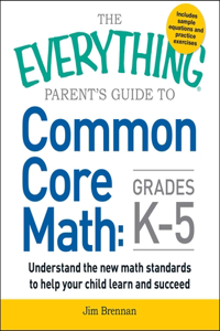 Everything Parent's Guide to Common Core Math Grades K-5