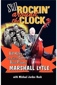 Still Rockin' Around The Clock: My Life in Rock n' Roll's First Super Group, Bill Haley and The Comets and Recording the Song That Made Music History, Rock Around the Clock