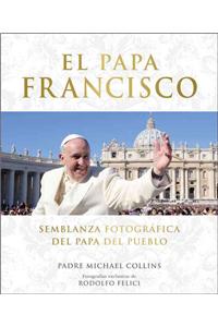 El Papa Francisco (Pope Francis): Semblanza Fotografica del Papa del Pueblo