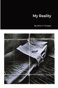 My Reality By Alice V J Cooper