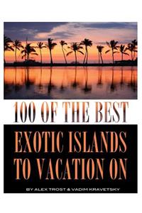 100 of the Best Exotic Islands to Vacation On