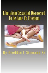 Liberalism Dissected, Discovered To Be Bane To Freedom