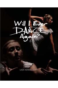 Will I Ever Dance Again?: The Smart Dancers Guide to a Full Recovery from Injury