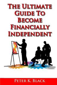 Ultimate Guide to Become Financially Independent
