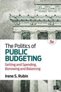 The Politics of Public Budgeting; Getting and Spending, Borrowing and Balancing 8ed