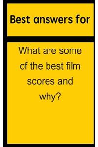 Best Answers for What Are Some of the Best Film Scores and Why?