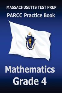 Massachusetts Test Prep Parcc Practice Book Mathematics Grade 4: Preparation for the Parcc Mathematics Assessment