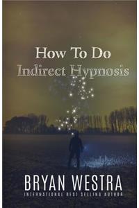 How To Do Indirect Hypnosis