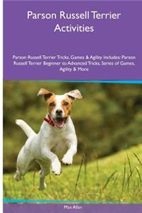 Parson Russell Terrier Activities Parson Russell Terrier Tricks, Games & Agility. Includes: Parson Russell Terrier Beginner to Advanced Tricks, Series of Games, Agility and More