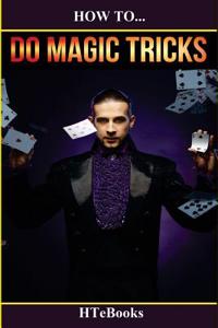 How To Do Magic Tricks