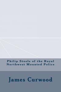 Philip Steele of the Royal Northwest Mounted Police