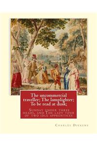 uncommercial traveller; The lamplighter; To be read at dusk;Sunday under