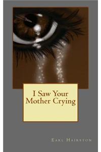 I Saw Your Mother Crying