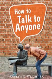 How to Talk to Anyone!